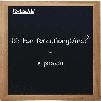 Contoh konversi ton-force(long)/inci<sup>2</sup> ke paskal (LT f/in<sup>2</sup> ke Pa)